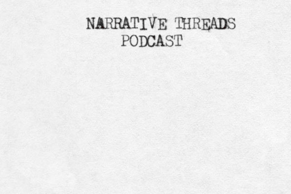 NARRATIVE THREADS PODCAST 