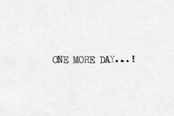 ONE MORE DAY...! 