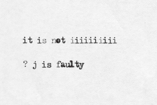 it is not iiiiiiiiii ? j is faulty