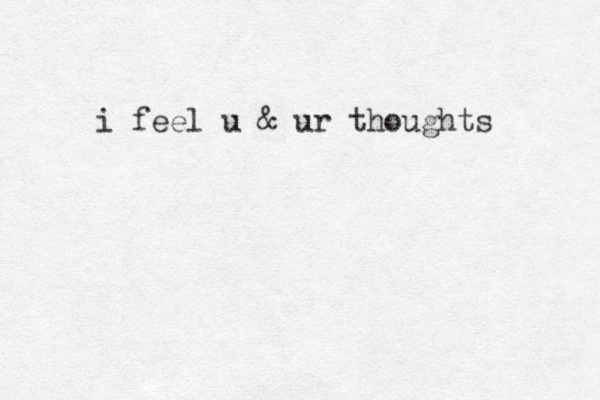 i feel u & ur thoughts 