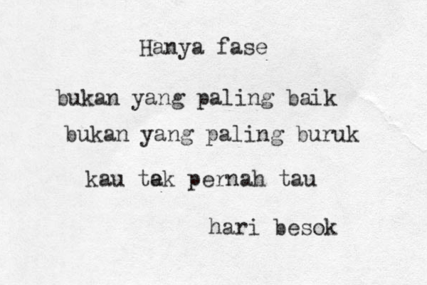 Hanya fase bukan yang paling baik bukan yang paling buruk kau te ak pernah tau hari besok 