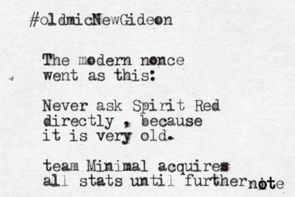 The modern nonce went as this: Never ask Spirit Red directly , because it is very old. team Minimal acquires all stats until further nit o o ote #oldmicNewGideon 
