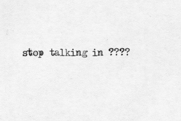 stop talking in ???? 