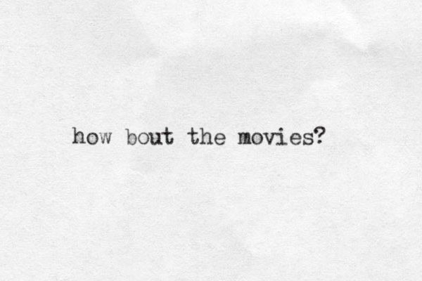 how bout the movies? 