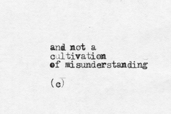 and not a cultivation of misunderstanding (c)