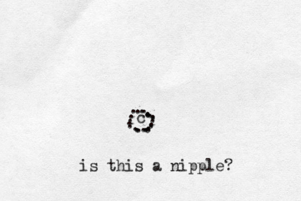 c ........................ is this a nipple?