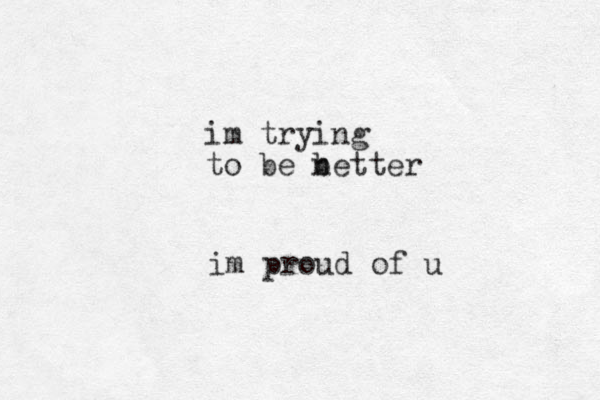 im trying to be netter b im proud of u
