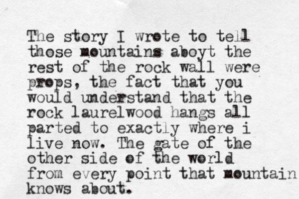 The story I wrote to tell those mountains aboyt the rest of the rock wall were props, the fact that you would understand that the rock laurelwood hangs all parted to exactly where i live now. The gate of the other side of the world from every point that mountain knows about. 