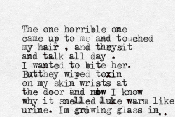 The one horrible one came up to me and touched my hair , and thry e sit and talk all day . I wanted to bite her. Butthey wiped to i xin on my skin wrists at the door and niw o ow I know why it snelled luke warm like urine. Im griwing glass in o .. 