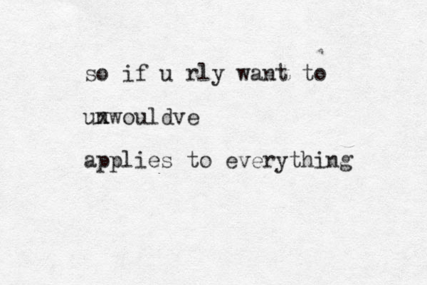 so if u rly want to unwouldve x applies to everything