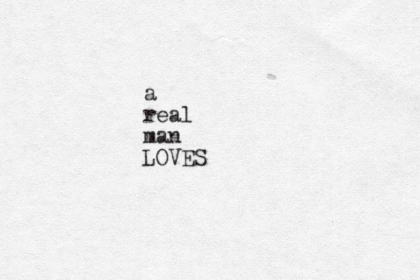 a real man LOVES