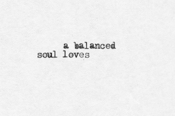 a balanced soul loves