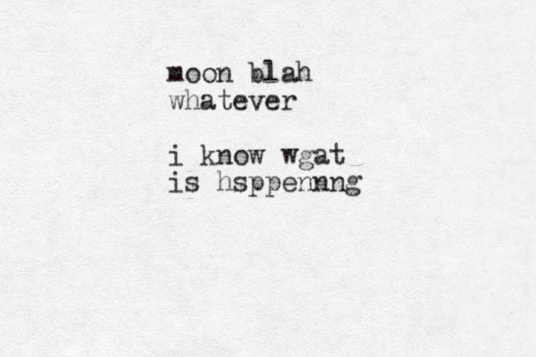 moon blah whatever i know wgat is hsppennng