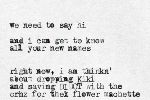 we need to say hi and i can get to know all your new names right now, i am thinkn' about dropping Kiki and saving DIDOT with the crhz for th l e x flower machette 