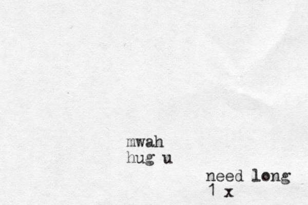 mwah hug u need long 1 x
