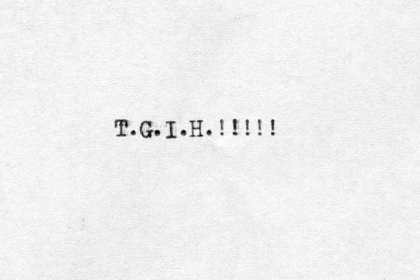 T.G.I.H.!!!!! 