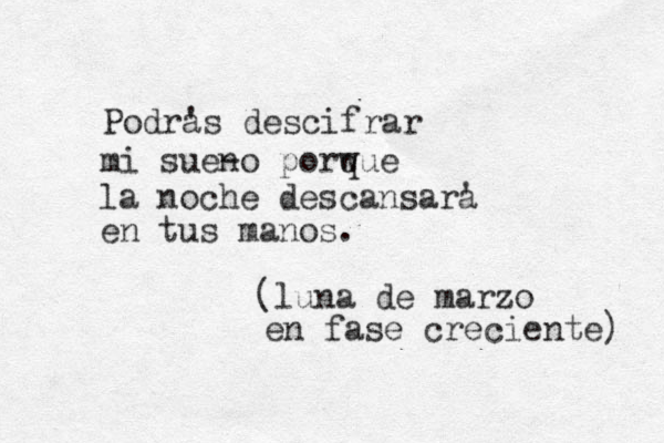 Podr' as descifrar mi sue - no porwue q la noche descansar' a en tus manos. (luna de marzo en fase creciente) 