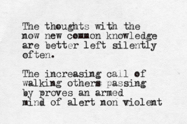 The thoughts with the now new common knowledge are better left silently often. The increasing call of walking others passing by proves an armed mind of alert non violent 