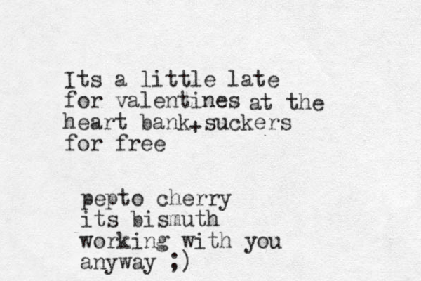 Its a little late for valentines heart bank suckers for free at the + pepto cherry its bismuth working with you anyway ;)