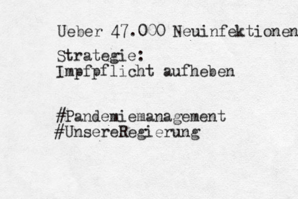 Ueber 47.000 Neuinfektionen Strategie: Impfpflicht aufheben #Pandemiemanagement #Unsere Regierung 