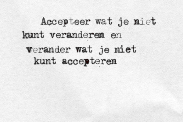Accepteer wat je niet kunt veranderen en verander wat je niet kunt accepteren