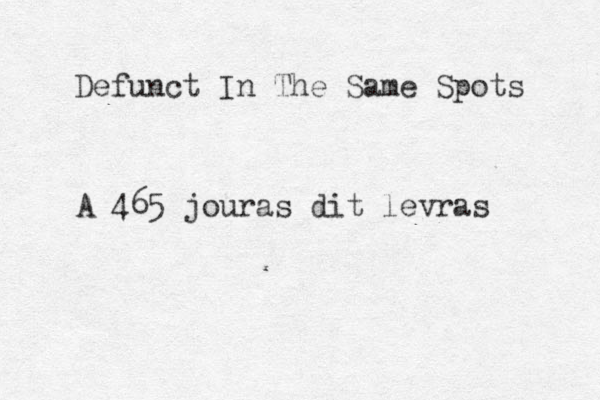 Defunct In The Same Spots A 465 jouras dit levras 