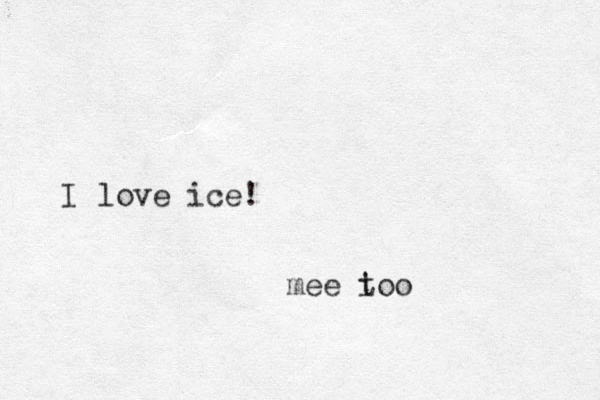 I love ice! mee i too