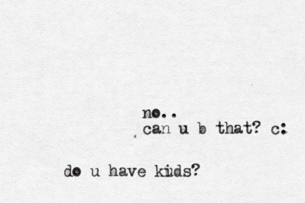 no.. can u b that? c: do u have kuds i ?