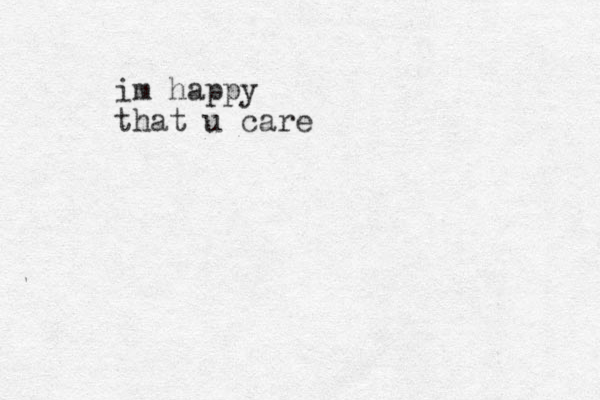 im happy that u care