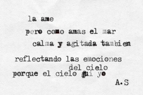 la ame pero como amas el mar calma y agitada tambien reflectando las emociones del cielo porque el cielo g f f ui yo A.S 