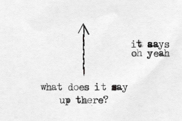 /\ | | | | | | | | | | what does it say up there? it aa says oh yeah 