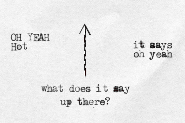 /\ | | | | | | | | | | what does it say up there? it aa says oh yeah OH YEAH Hot