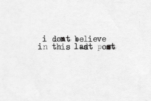 i dont believe in this ladt post s