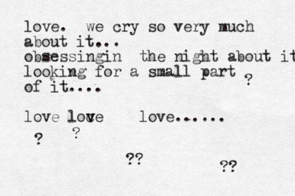 love. we cry so very much about it... obsessingin the night about it looking for a small part of it.... love loce v v love...... ?? ? ? ?? ?