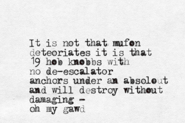 It is not that mufon deteoriates it is that 19 hob knobbs with no de-escalator anchors under an absolout and will destroy without damaging - oh my gawd