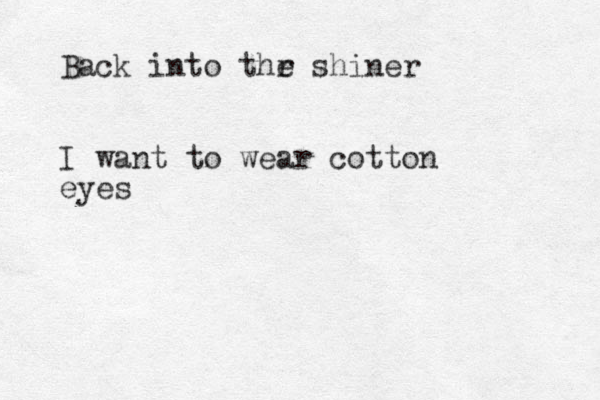 Back in to thr e shiner I want to wear cotton eyes 