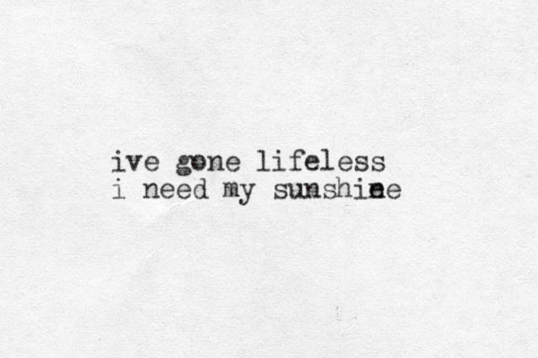 ive gone lifeless i need my sunshie ne 