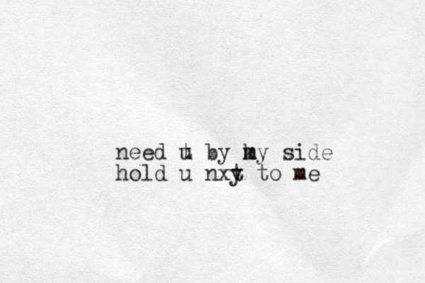 need t u by ky side m m hold u nxy t to me