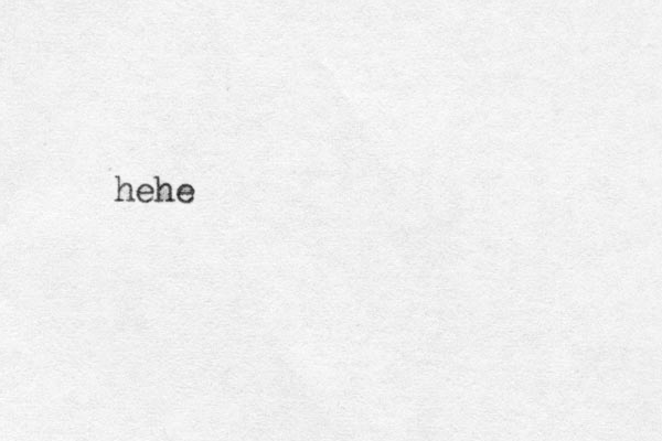 hehe