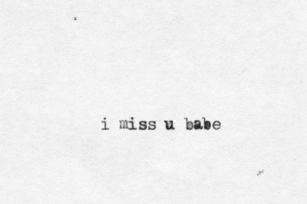 i miss u babe