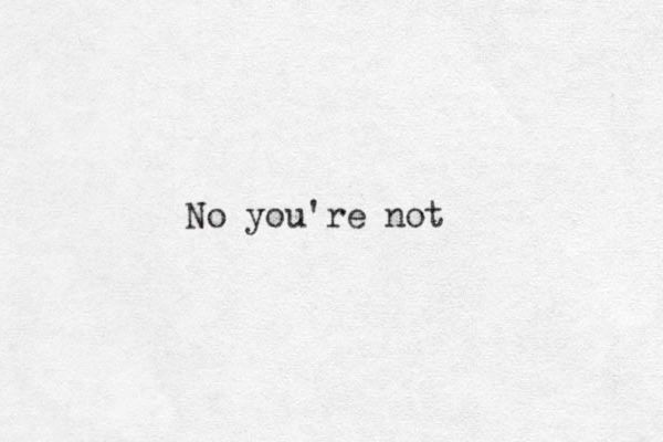 No you're not