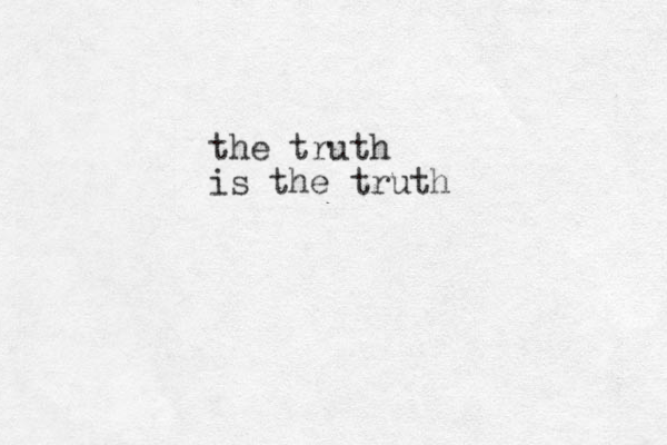 the truth is the truth