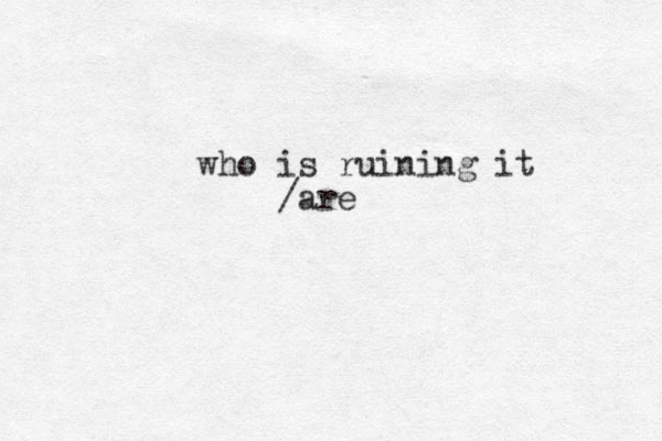 who is ruining it / are