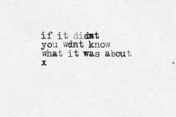 if it disnt d you wdnt know what it was about x
