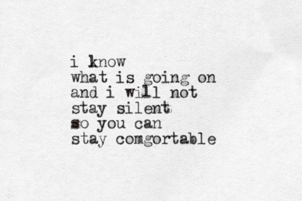 i lno k w what is going on and i will not stay silent so you can stay comgortable