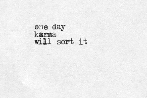 one day ksrma a will sort it