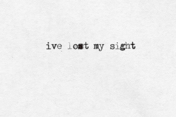 ive lost my sight