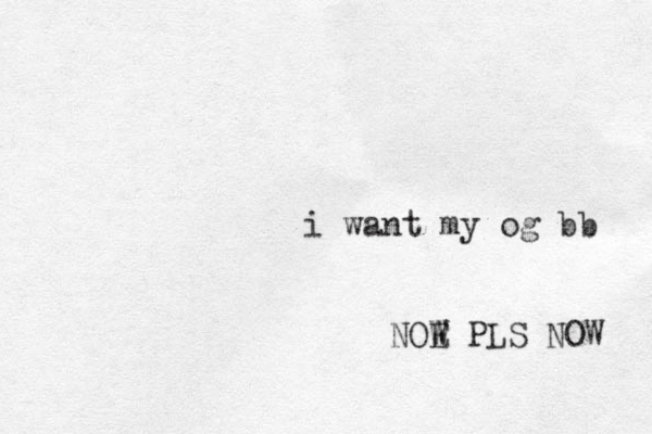 i want my og bb NOE W W PLS NOW 