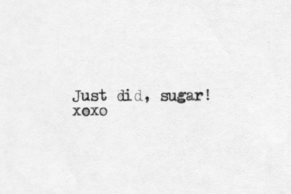 Just did, sugar! xoxo