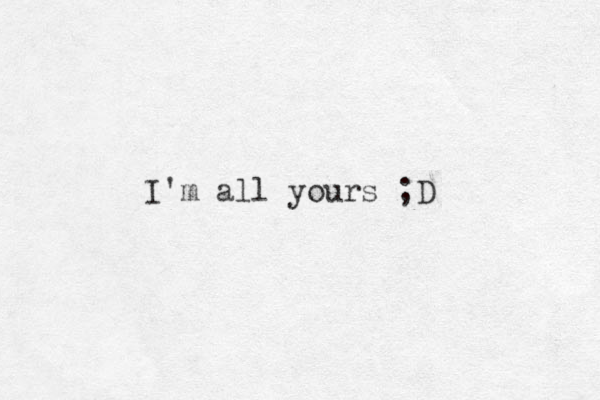 I'm all yours ;D